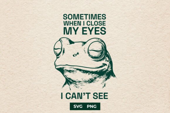 Download Funny Frog Sometimes I Close My Eyes SVG - Svg Collection
